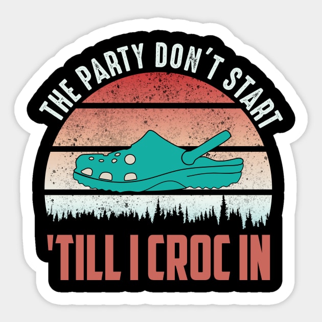 the party dont start till I croc in..funny vintage Sticker by DODG99